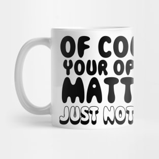 Your Opinion Matters Mug